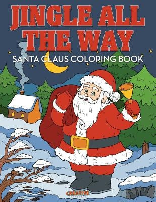 Jingle All the Way Santa Claus Coloring Book by Creative Playbooks
