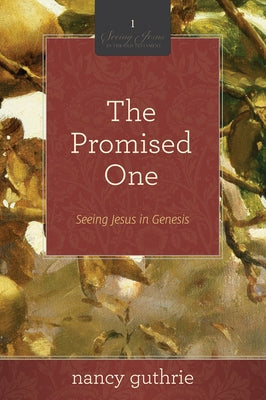 The Promised One (a 10-Week Bible Study): Seeing Jesus in Genesis Volume 1 by Guthrie, Nancy