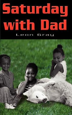 Saturday with Dad by Gray, Leon Alexander