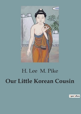 Our Little Korean Cousin by M. Pike, H. Lee