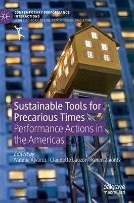 Sustainable Tools for Precarious Times: Performance Actions in the Americas by Alvarez, Natalie