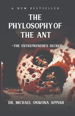 The Philosophy of the Ant: The Entrepreneur's Secret by Appiah, Michael Onwona