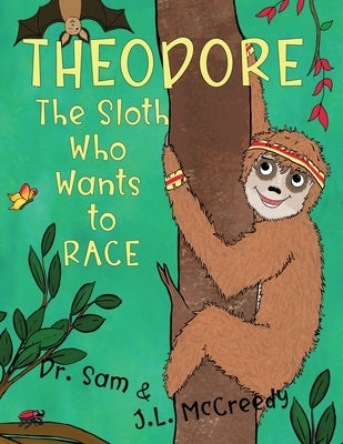 Theodore, The Sloth Who Wants to Race by McCreedy, J. L.