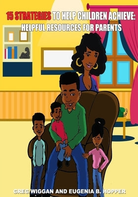 15 Strategies to Help Children Achieve: Helpful Resources for Parents by Hopper, Eugenia B.