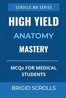High Yield Anatomy Mastery: MCQs for Medical Students by Chander, Tyron