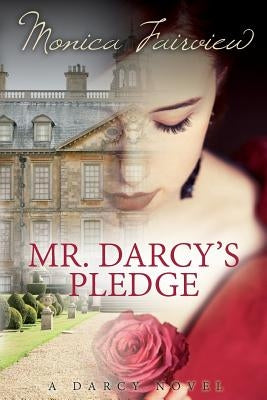 Mr. Darcy's Pledge: A Pride & Prejudice Variation by Fairview, Monica