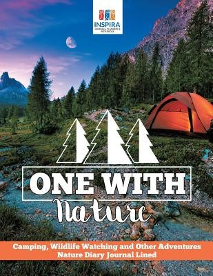 One with Nature Camping, Wildlife Watching and Other Adventures Nature Diary Journal Lined by Inspira Journals, Planners &. Notebooks