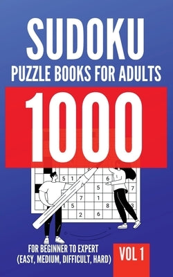 1000 Sudoku Puzzle Books For Adults For Beginner To Expert (Easy, Medium, Difficult, Hard) Vol 1 by George Lopez