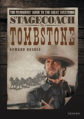Stagecoach to Tombstone: The Filmgoers' Guide to the Great Westerns by Hughes, Howard