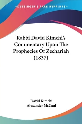 Rabbi David Kimchi's Commentary Upon The Prophecies Of Zechariah (1837) by Kimchi, David