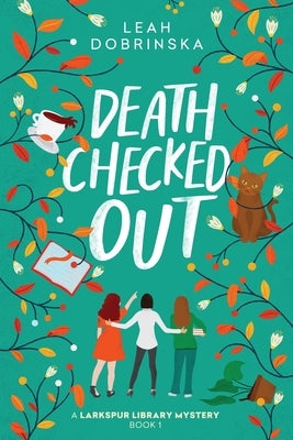 Death Checked Out: A Larkspur Library Mystery by Dobrinska, Leah
