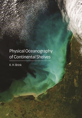 Physical Oceanography of Continental Shelves by Brink, K. H.