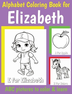 ABC Coloring Book for Elizabeth: Personalized Book for Elizabeth with Alphabet to Color for Kids 1 2 3 4 5 6 Year Olds by Of, My Little Book