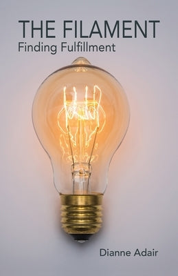 The Filament: Finding Fulfillment by Adair, Dianne