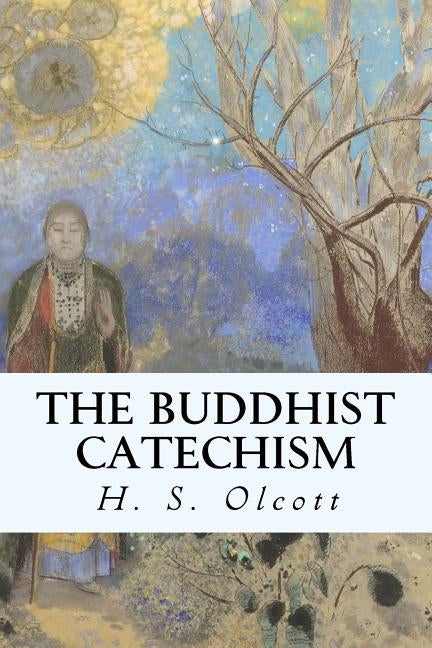 The Buddhist Catechism by Olcott, H. S.