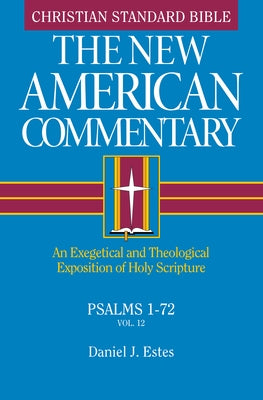 Psalms 1-72: An Exegetical and Theological Exposition of Holy Scripture Volume 12 by Estes, Daniel J.