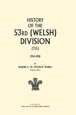 HISTORY OF THE 53rd (WELSH) DIVISION by Maj C. H. Dudley Ward