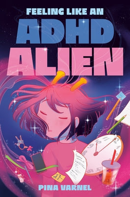 Feeling Like an ADHD Alien: A Graphic Novel by Varnel, Pina
