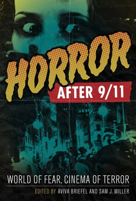Horror After 9/11: World of Fear, Cinema of Terror by Briefel, Aviva