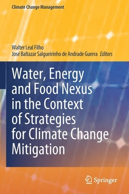 Water, Energy and Food Nexus in the Context of Strategies for Climate Change Mitigation by Leal Filho, Walter