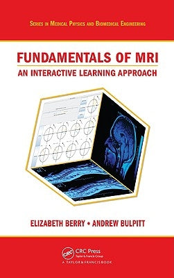 Fundamentals of MRI: An Interactive Learning Approach by Berry, Elizabeth