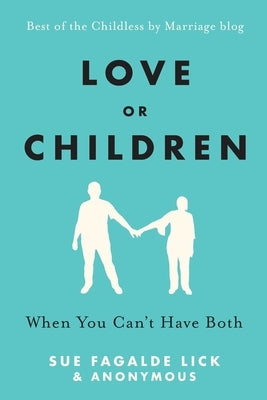 Love or Children: When You Can't Have Both by Fagalde Lick, Sue
