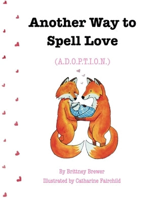 Another Way to Spell Love: (A.D.O.P.T.I.O.N.) by Fairchild, Catharine