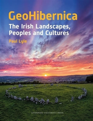 Geohibernica: The Irish Landscapes, Peoples and Cultures by Lyle, Paul