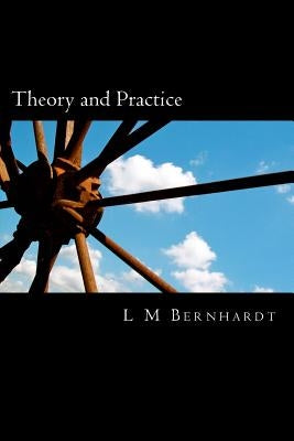 Theory and Practice: A Primer for Students of Applied Ethics by Bernhardt, L. M.