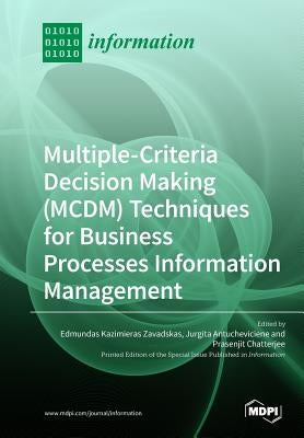 Multiple-Criteria Decision-Making (MCDM) Techniques for Business Processes Information Management by Zavadskas, Edmundas Kazimieras