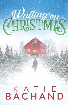 Waiting on Christmas: A delightfully festive, feel-good holiday romance. by Bachand, Katie