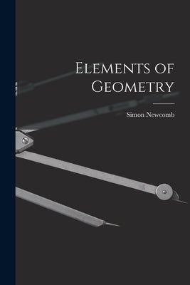 Elements of Geometry [microform] by Newcomb, Simon 1835-1909