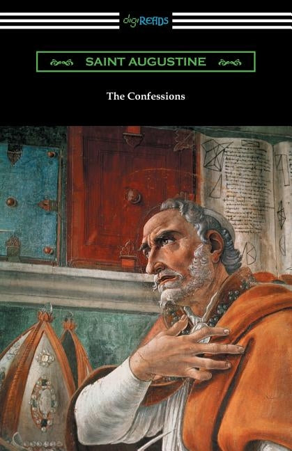 The Confessions of Saint Augustine (Translated by Edward Bouverie Pusey with an Introduction by Arthur Symons) by Augustine, Saint