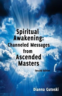 Spiritual Awakening: Channeled Messages from Ascended Masters: Second Edition by Gutoski, Dianna