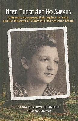 Here, There Are No Sarahs: A Woman's Courageous Fight Against the Nazis and Her Bittersweet Fulfillment of the American Dream by Rosenbaum, Fred