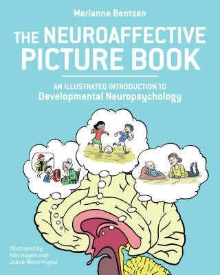 The Neuroaffective Picture Book: An Illustrated Introduction to Developmental Neuropsychology by Bentzen, Marianne