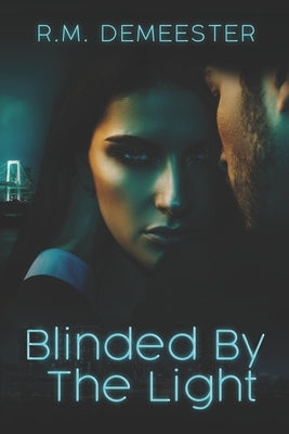 Blinded By The Light by Demeester, R. M.