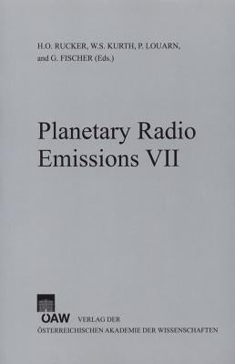Planetary Radio Emissions VII: Proceedings of the 7th International Workshop on Planetary, Solar and Heliospheric Radio Emissions Held at Graz, Austri by Rucker, Helmut O.
