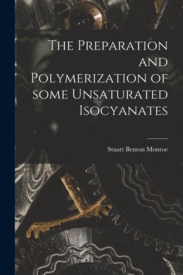 The Preparation and Polymerization of Some Unsaturated Isocyanates by Monroe, Stuart Benton 1934-