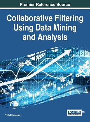 Collaborative Filtering Using Data Mining and Analysis by Bhatnagar, Vishal