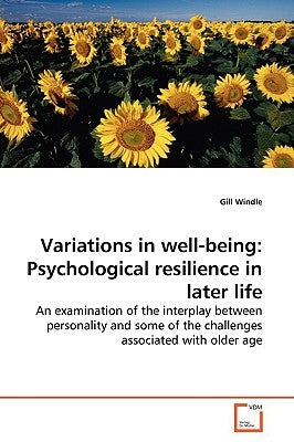 Variations in well-being: Psychological resilience in later life by Windle, Gill