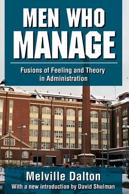 Men Who Manage: Fusions of Feeling and Theory in Administration by Dalton, Melville