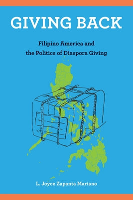 Giving Back: Filipino America and the Politics of Diaspora Giving by Mariano, L. Joyce Zapanta