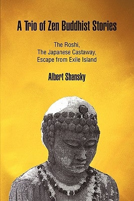 A Trio of Zen Buddhist Stories: The Roshi, the Japanese Castaway, Escape from Exile Island by Shansky, Albert