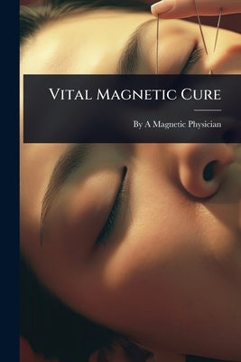 Vital Magnetic Cure by A. Magnetic Physician