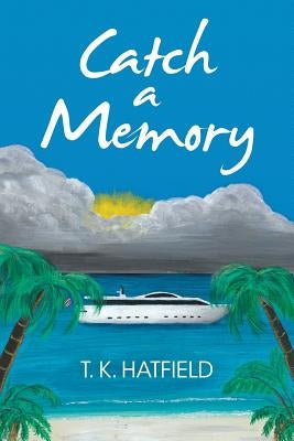Catch a Memory by Hatfield, T. K.
