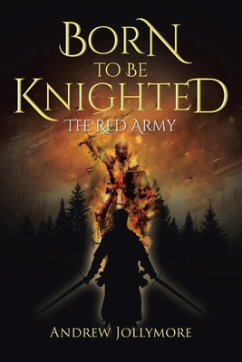 Born to be Knighted: The Red Army by Jollymore, Andrew