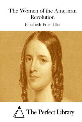 The Women of the American Revolution by The Perfect Library