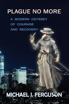 Plague No More: A Modern Odyssey of Courage and Recovery by Ferguson, Michael J.