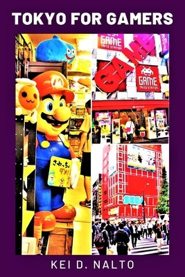 Tokyo for Gamers by Nalto, Kei D.
